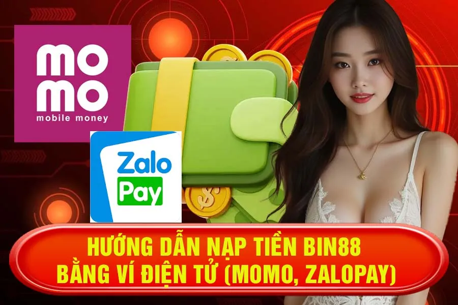 Hướng Dẫn Nạp Tiền Bin88 Bằng Ví Điện Tử (Momo, ZaloPay)